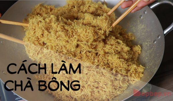 Cách làm chà bông (ruốc) mềm bông để được lâu